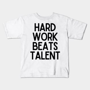 Hard Work Beats Talent - Motivational and Inspiring Work Quotes Kids T-Shirt
